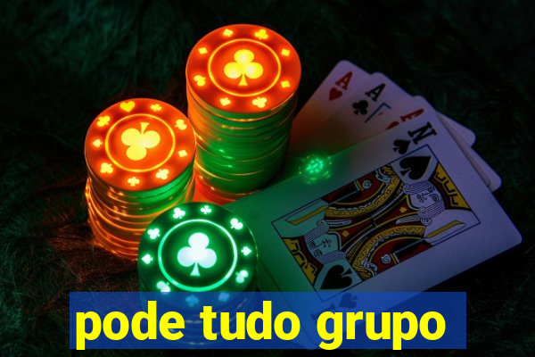 pode tudo grupo